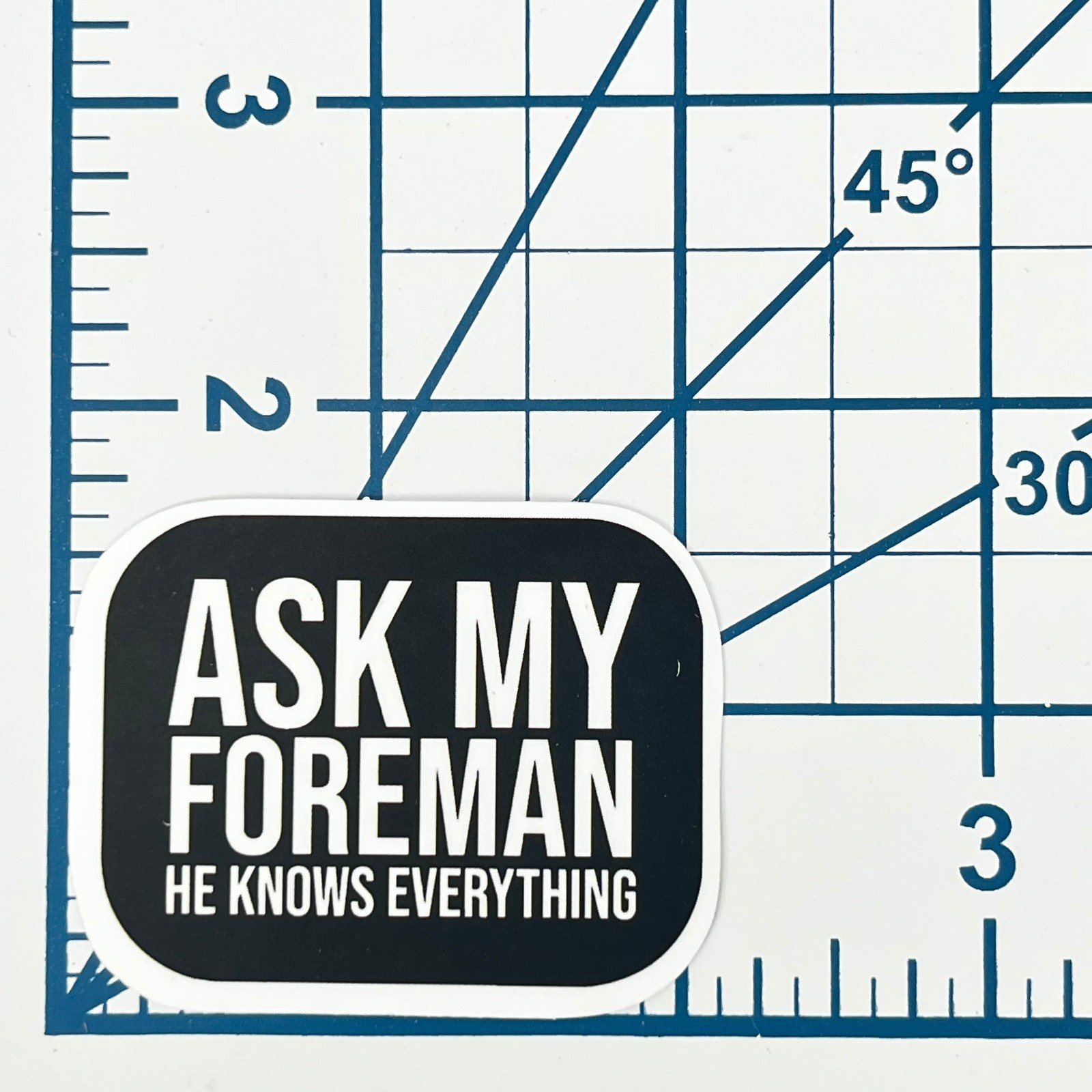 Ask My Foreman Vinyl Sticker Novelty Sarcastic Construction Sign Job Site Gift