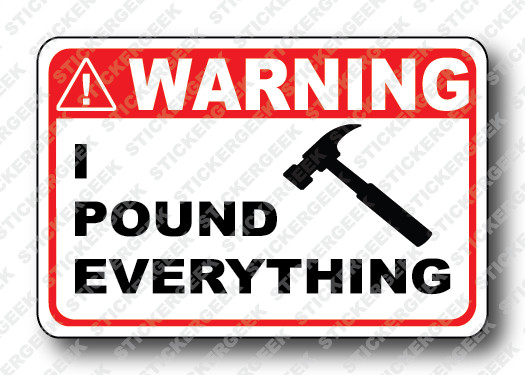 Warning Sticker I POUND EVERYTHING Hard Hat Gag Prank Joke Tool Box