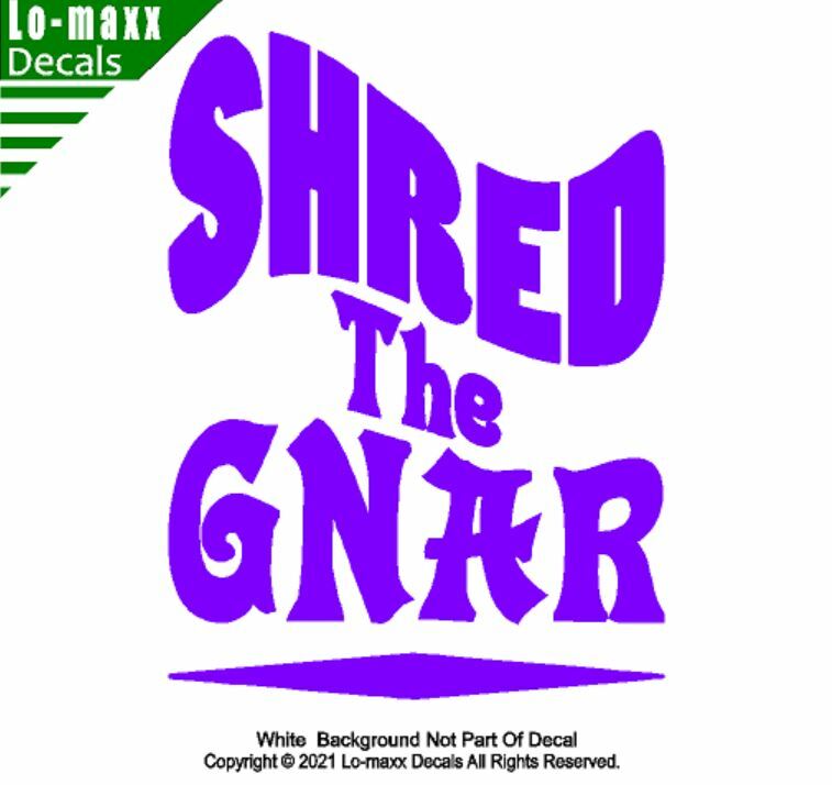 Shred The Gnar Whitewater Snowboarding Skateboarding Surfing Die Cut Vinyl Decal