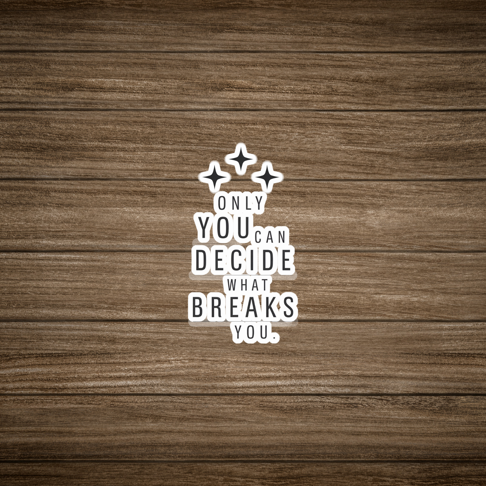 Only You Can Decide What Breaks You Motivational Quote Sticker #2373