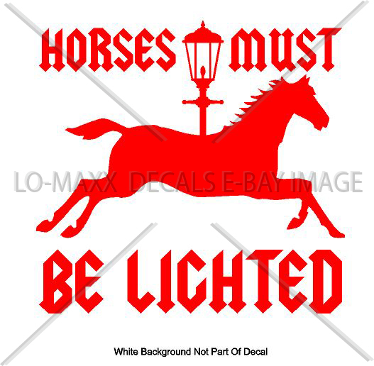 Horses Must Be Lighted Car Truck Various Sizes Colors Die Cut Vinyl Decal