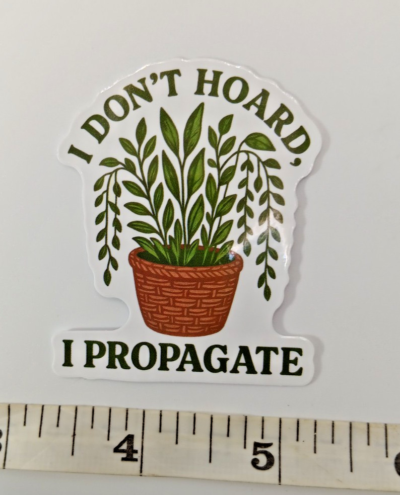 Plants-Funny-Hoarder-Propagate-Vinyl Sticker-Decal-NWOT-Free Shipping!