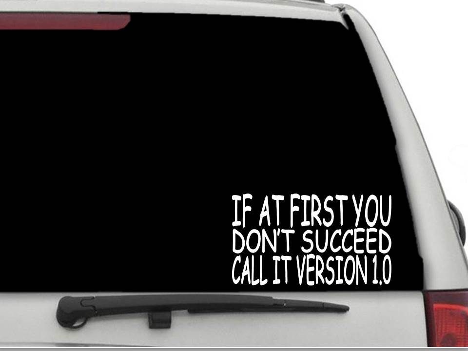 IF AT FIRST YOU DON'T SUCCEED CALL IT VERSION 1.0 Sticker Decal CW3880
