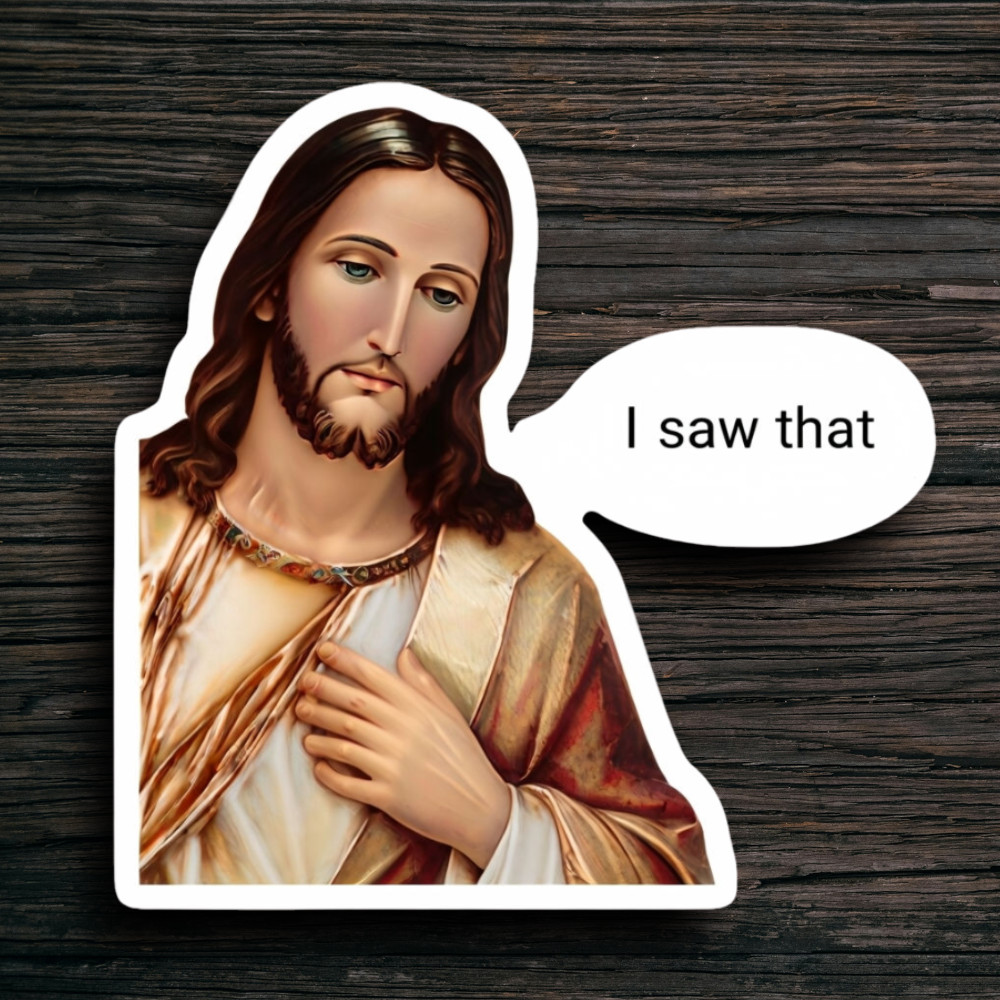 JESUS I SAW THAT FUNNY MEME VIRAL STICKER WATERPROOF VINYL DECAL DIE CUT