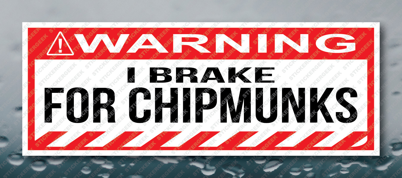 Warning Bumper Sticker I BRAKE FOR CHIPMUNKS Prank Gag Joke Decal