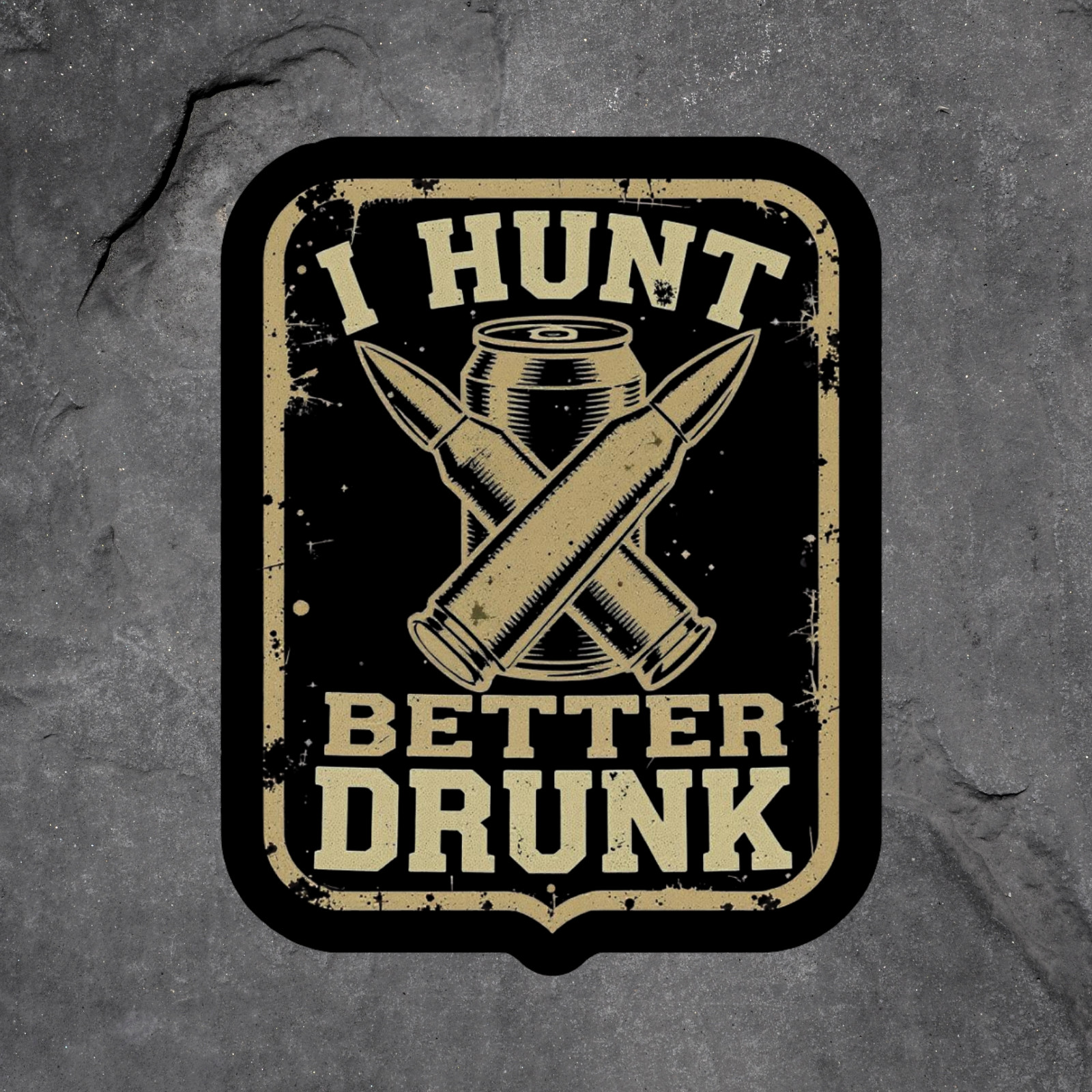 Hunting sticker vinyl decal I hunt better drunk ammo can rifle funny