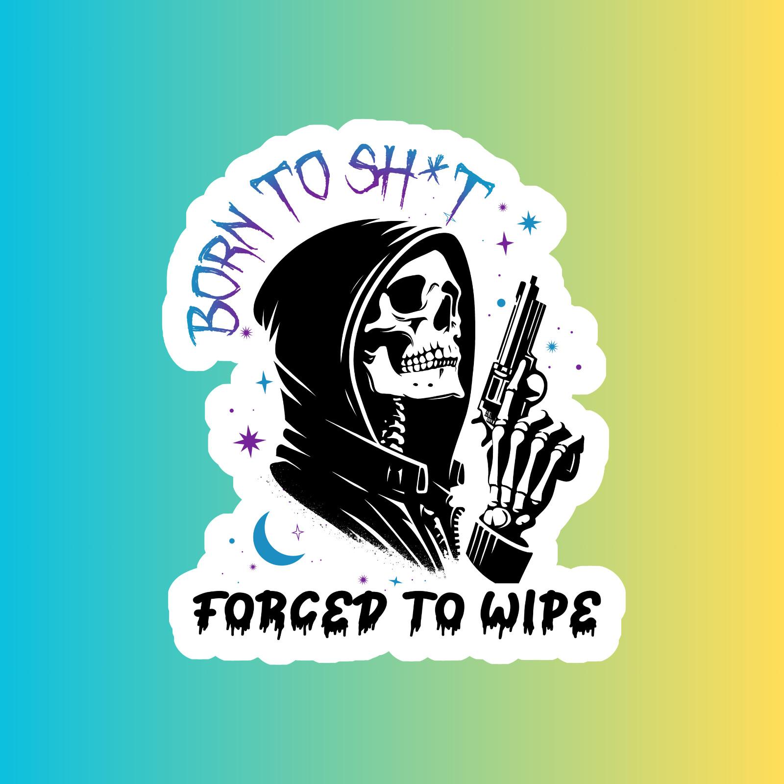 Skeleton sticker vinyl decal born to sh*t forced to wipe funny inappropriate