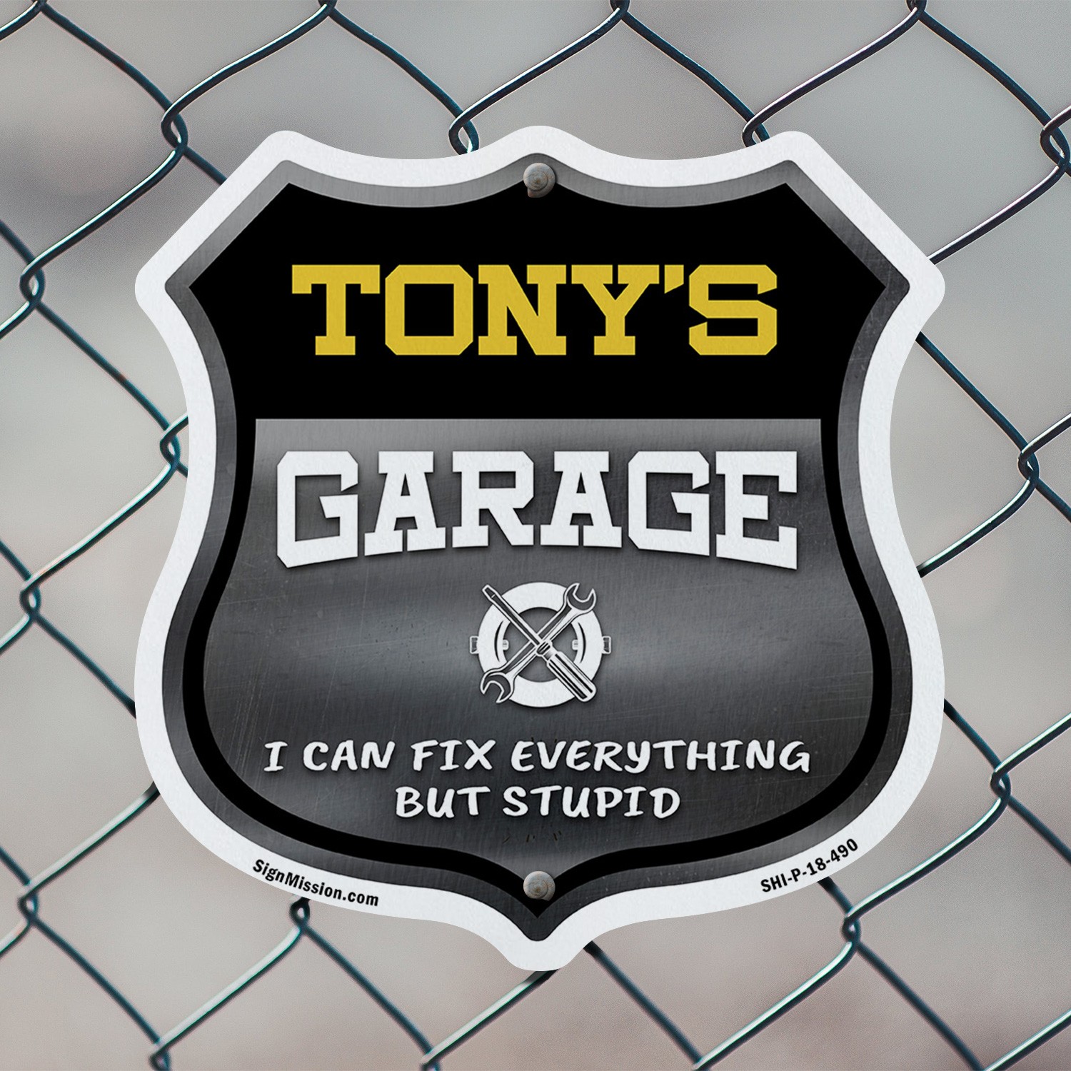 Tony's Garage I Can Fix Everything But Stupid Shield Shaped Sign Made in the USA