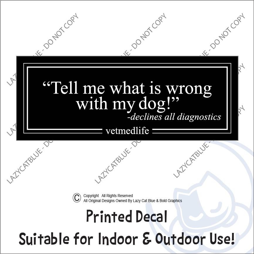 Decal Sticker Whats Wrong With My Pet Declines Diagnostics Vet RVT Med Life Dog