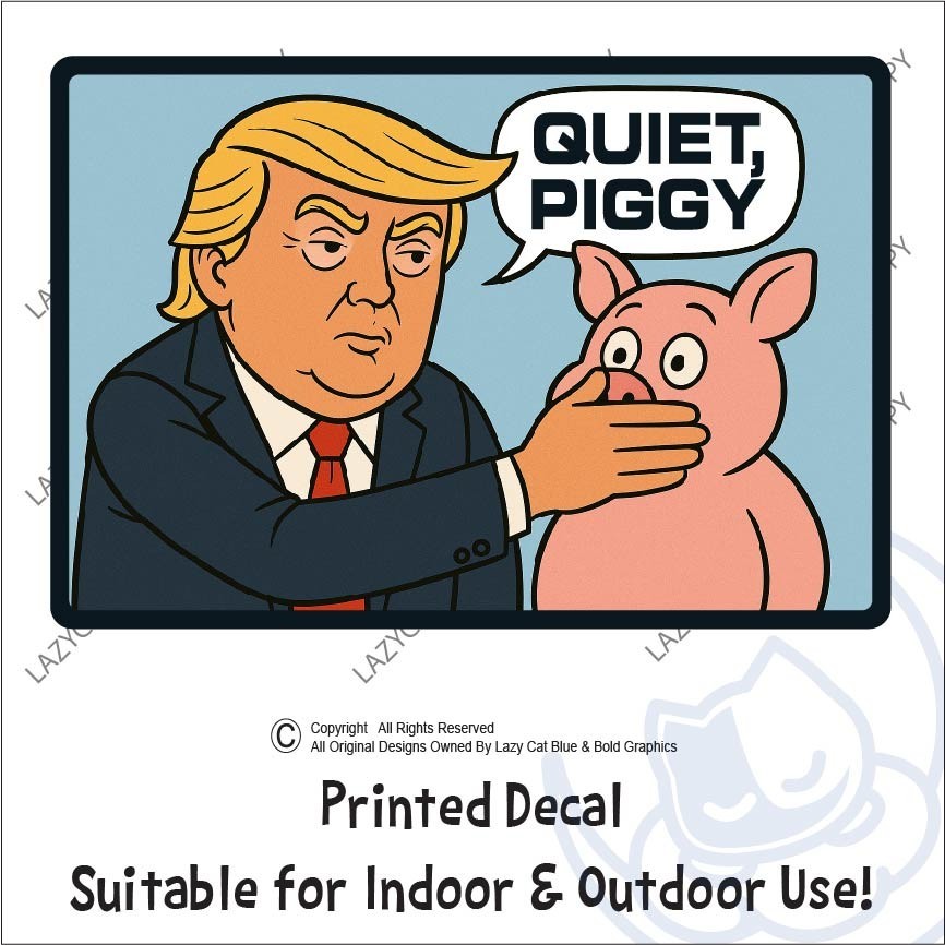 Quiet Piggy Trump Decal Sticker 47 MAGA Political Cartoon No Kings Anti Press JD