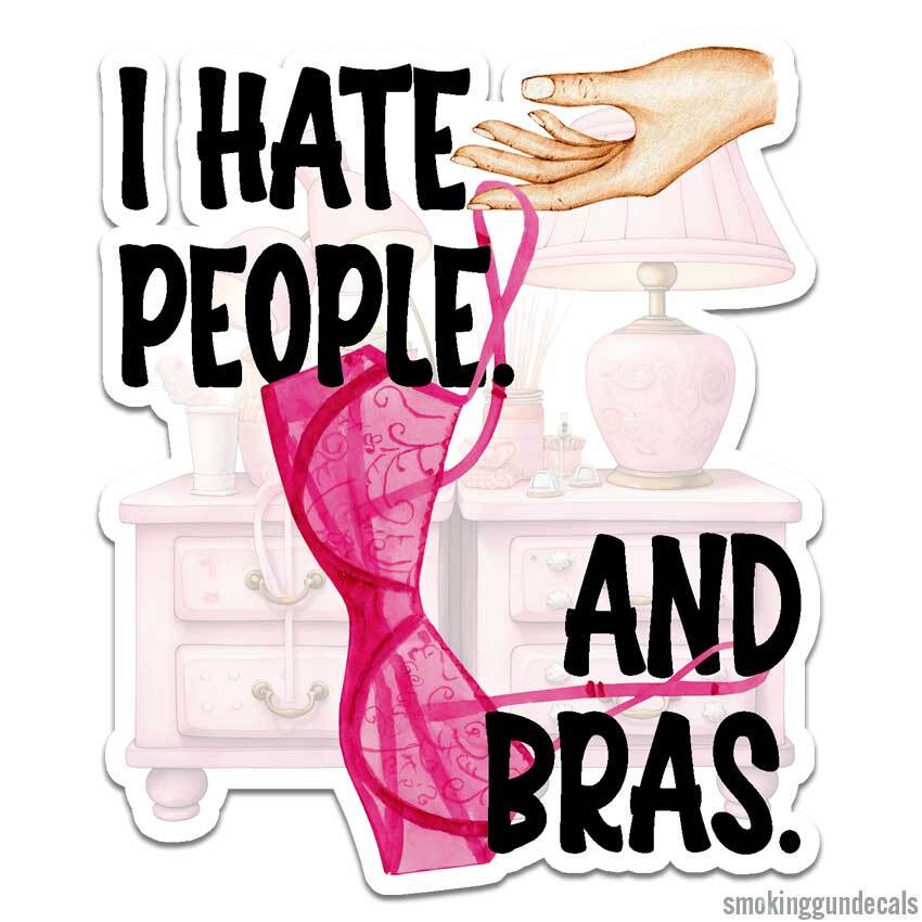 Hate People And Bras, Vinyl Decal Sticker, Indoor Outdoor, 3 Sizes, #12686