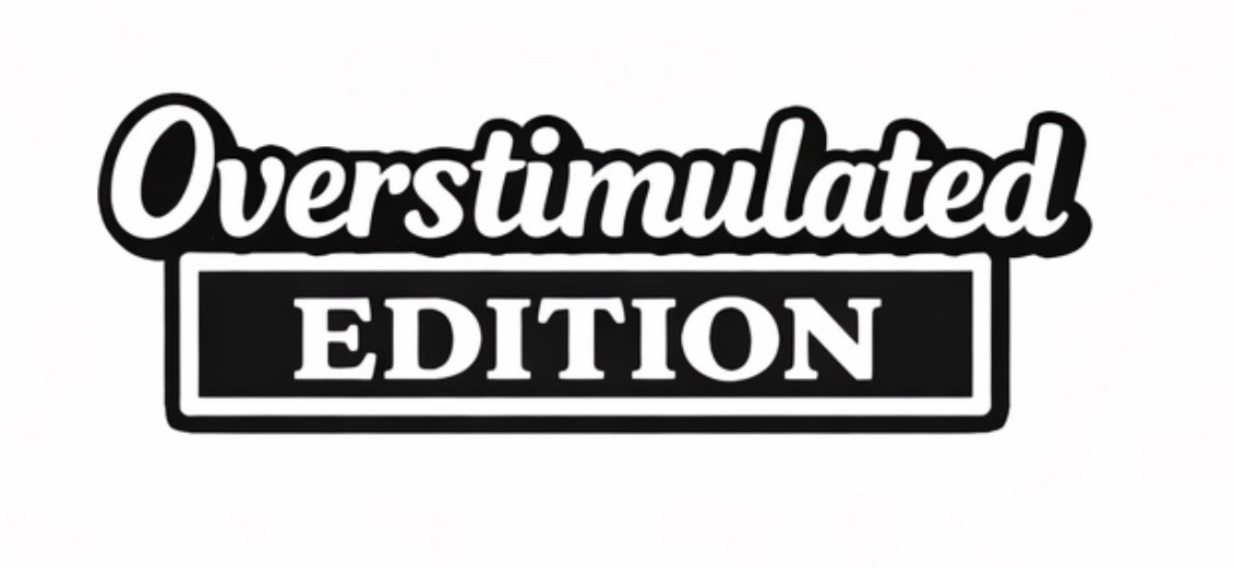 Overstimulated Edition Car Vinyl Sticker for Bumpers Truck SUV Motorcycles Bike