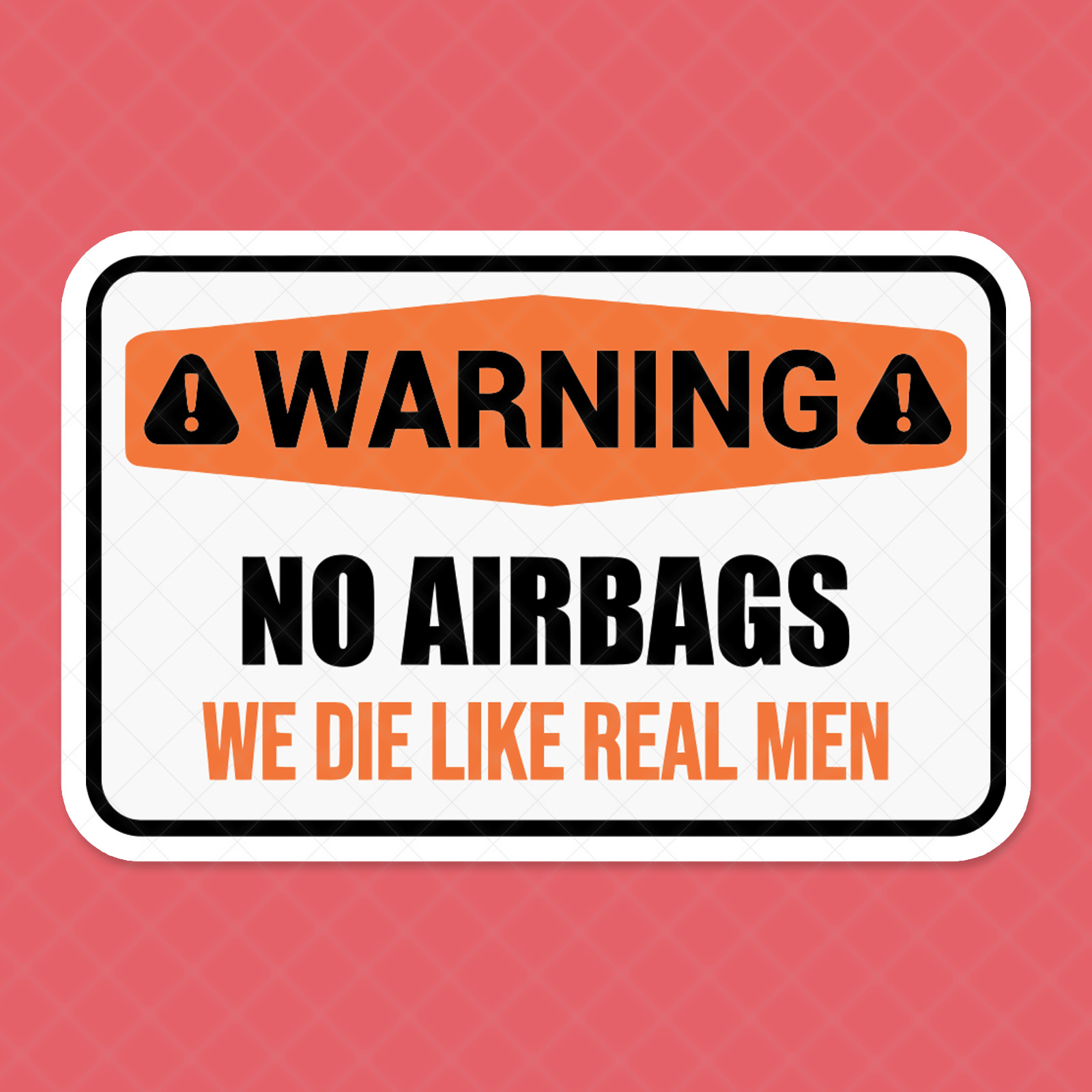 Funny "No Airbags – We Die Like Real Men" Vinyl Sticker – Warning Sign Decal