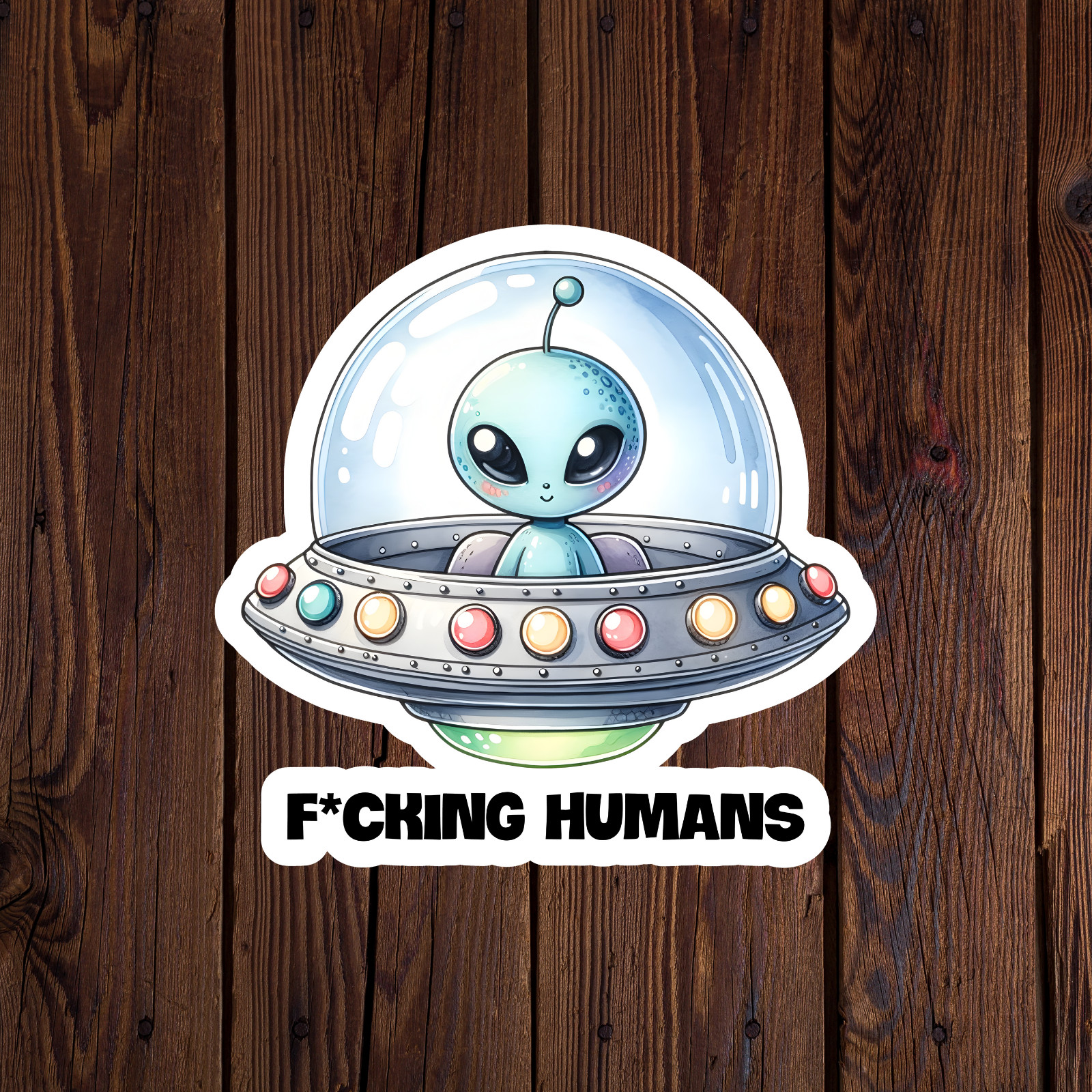 Alien sticker vinyl decal f*cking humans UFO funny novelty laptop mug car