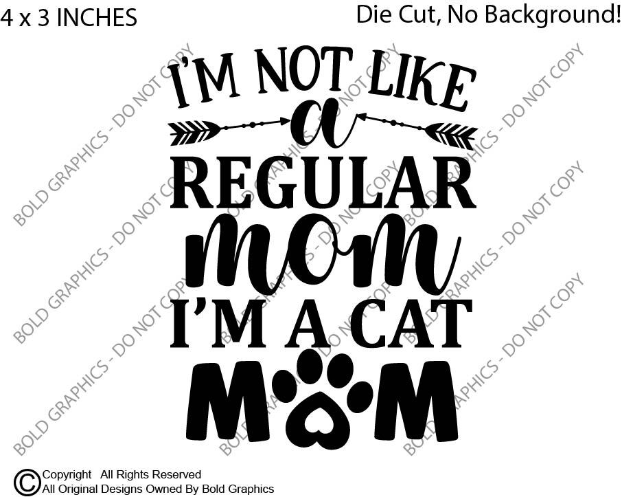 4" Im Not A Regular Mom Cat Mom Decal Vinyl Sticker Pet Kitty Love Parents Kids