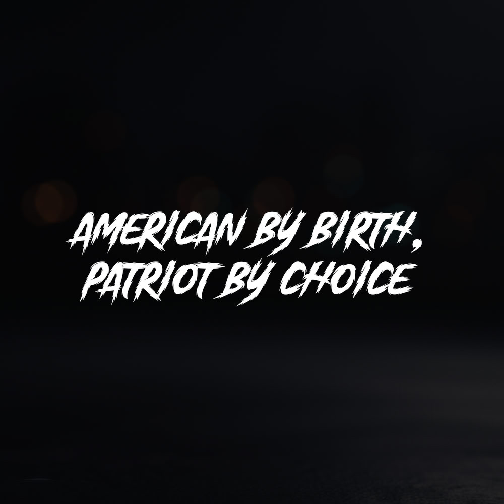 8in Vinyl Decal Sticker – "american by birth, patriot by choice"
