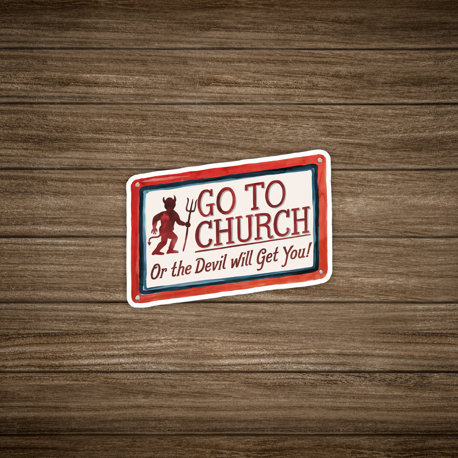 Go To Church or the Devil Will Get You! Funny Retro Sign Decor #1405