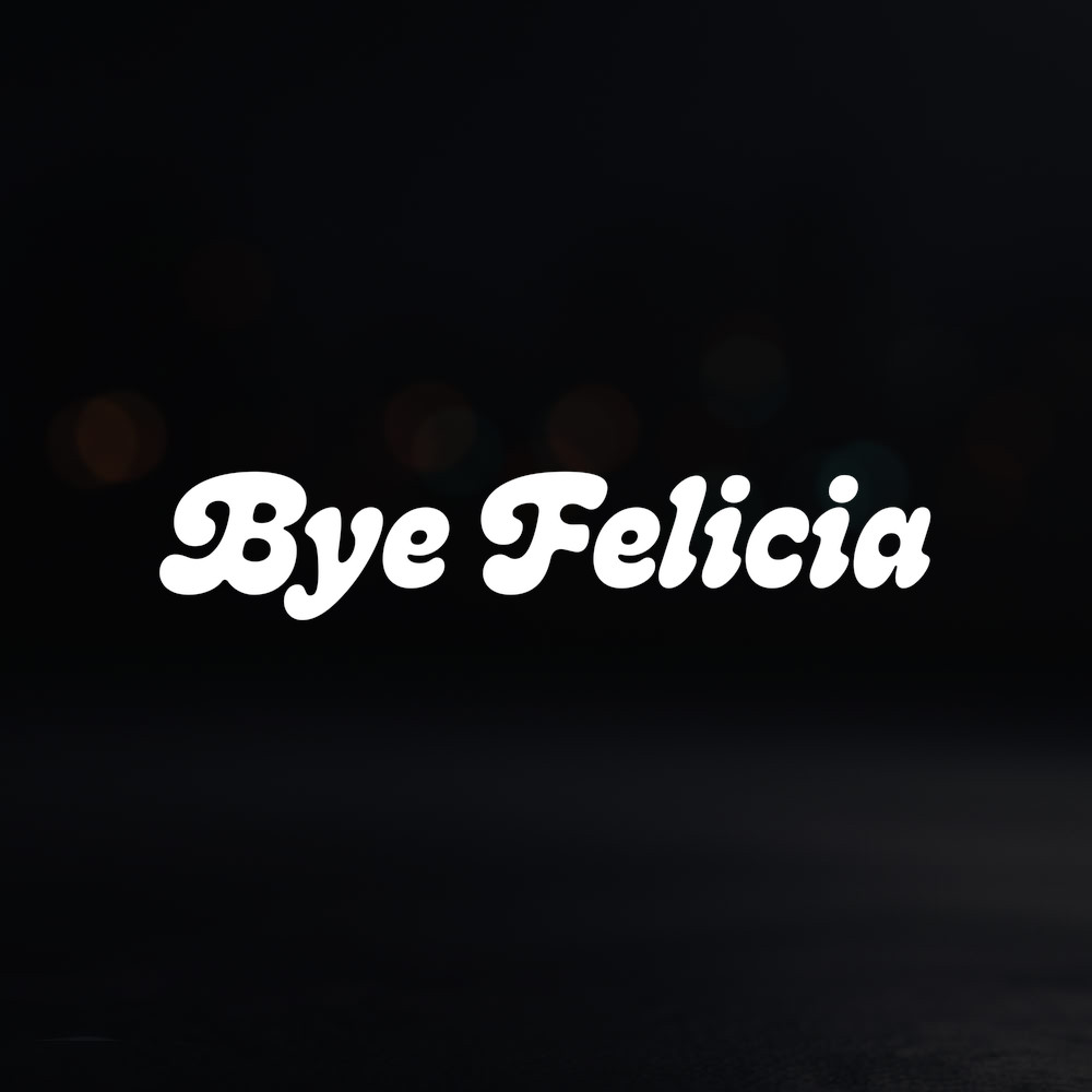 8in Vinyl Decal Sticker – "Bye Felicia"
