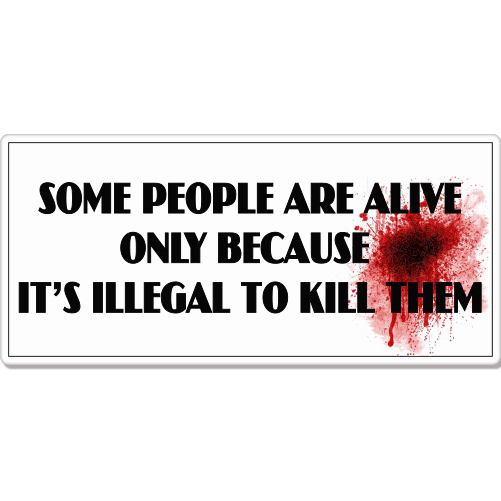 Some People are Alive Illegal To Kill Rude Funny car bumper sticker decal 8" x 3
