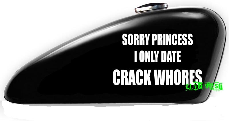 SORRY PRINCESS I ONLY DATE CRACK WHORES STICKER VINYL DECAL biker crude humor