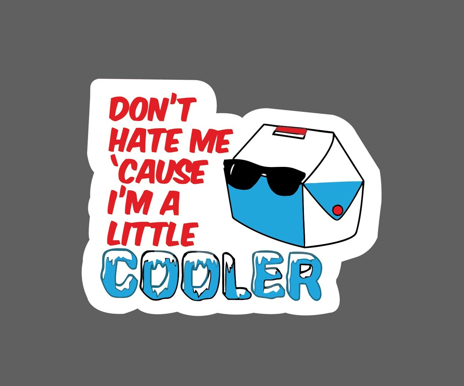 Little Cooler Sticker Don't Hate Waterproof -Buy Any 4 For $1.75 Each Storewide!