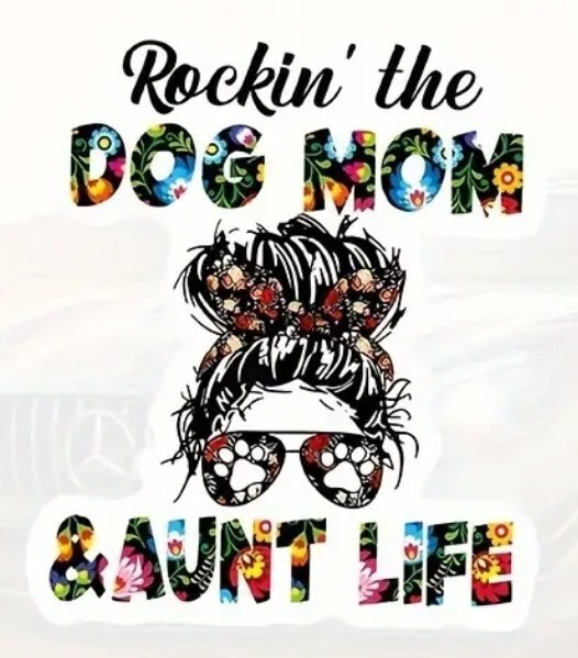 Dog Mom And Aunt Life Vinyl Decal – 5"x6" – for Cars, Laptops, and More