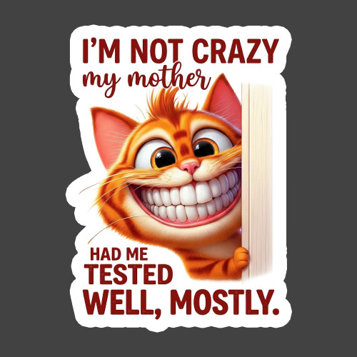 Cat Sticker Vinyl Decal I'm Not Crazy My Mother Had Me Tested Gift