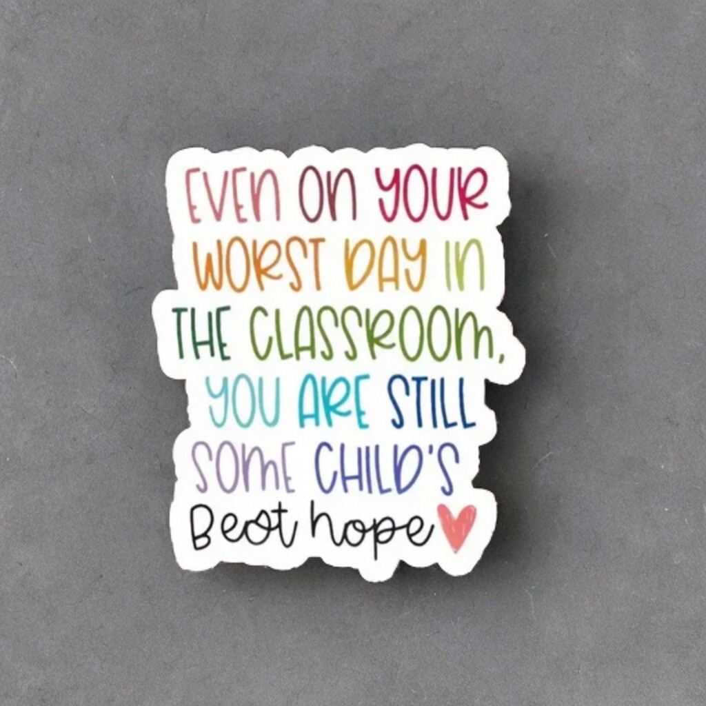 Sticker – Teacher Motivational Quote, Still A Child’s Best Hope, Mental Health