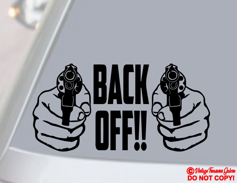 BACK OFF! GUN Vinyl Decal Sticker Car Rear Window Bumper Get Off My Ass Warning
