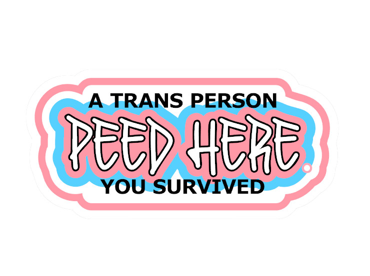 A Trans Person Peed Here – You Survived – Premium Waterproof Vinyl Stickers