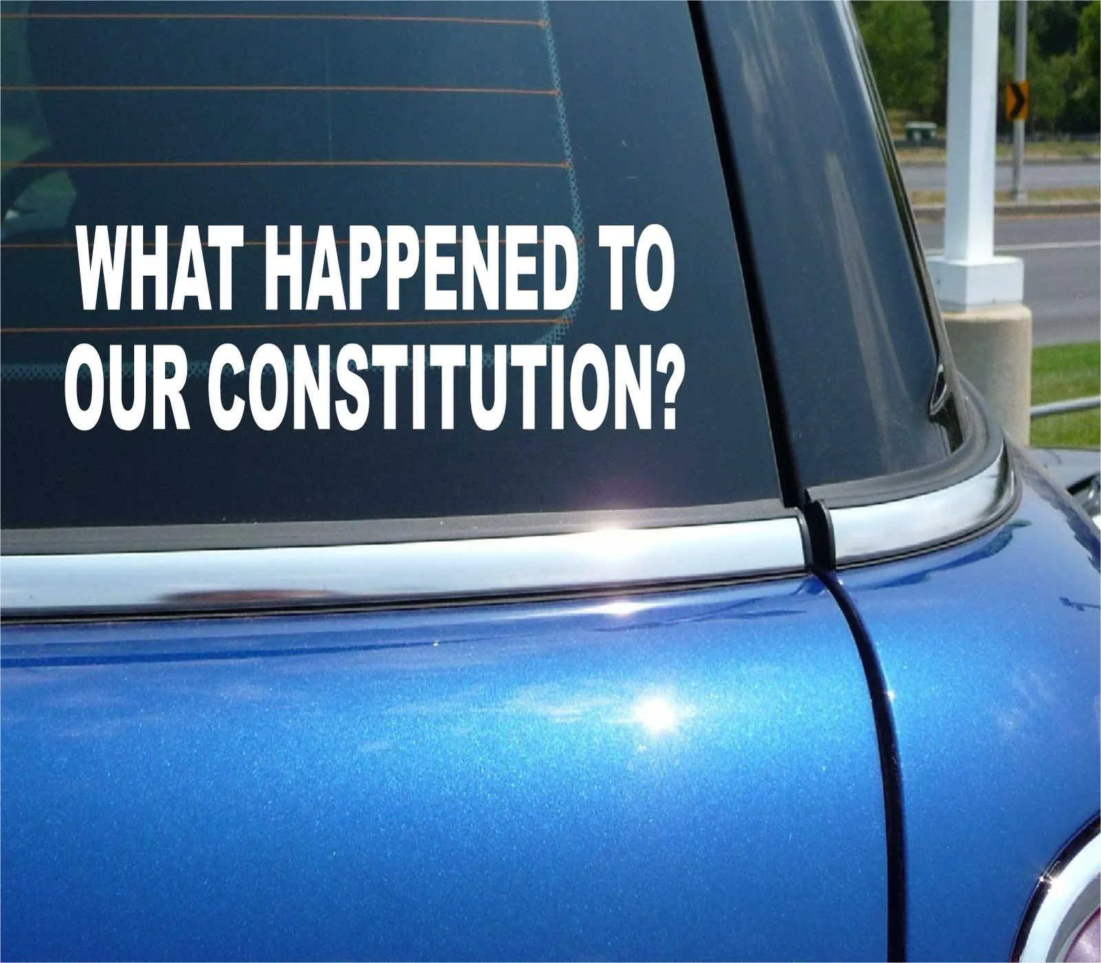 WHAT HAPPENED TO OUR CONSTITUTION? POLITICS ELECTION DECAL BUMPER STICKER WALL