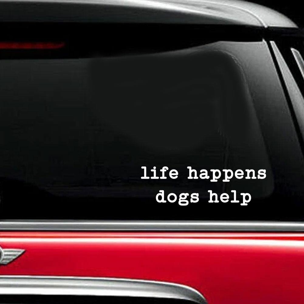 Life Happens Dogs Help Decal Sticker for Car Home Wall Door Window Laptop Cup