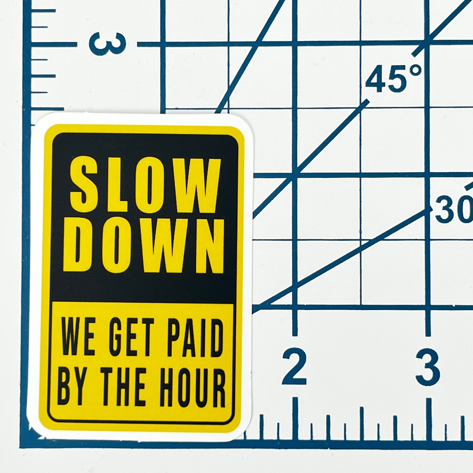 Slow Down Paid By The Hour Vinyl Sticker Novelty Warning Sign Garage Laptop Art