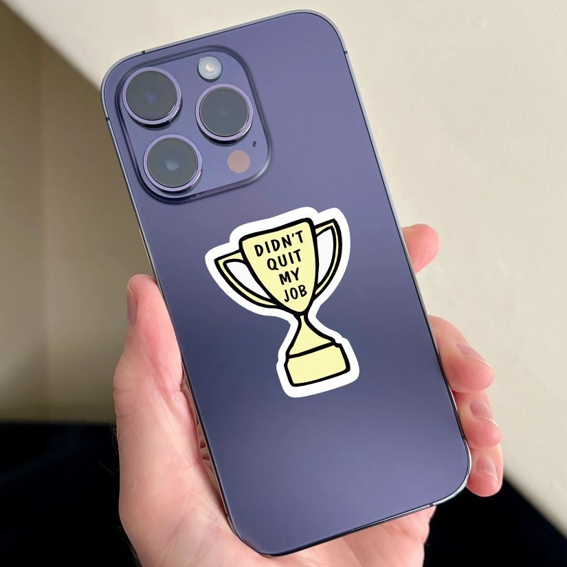 Didn't Quit My Job, Funny Trophy Sticker, Peel N' Stick, Different Sizes