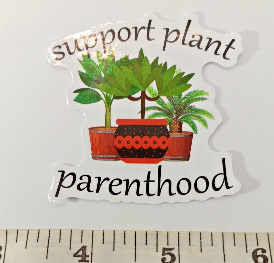 Plants-Support Parenthood-Vinyl Sticker-Decal-NWOT-Free Shipping!