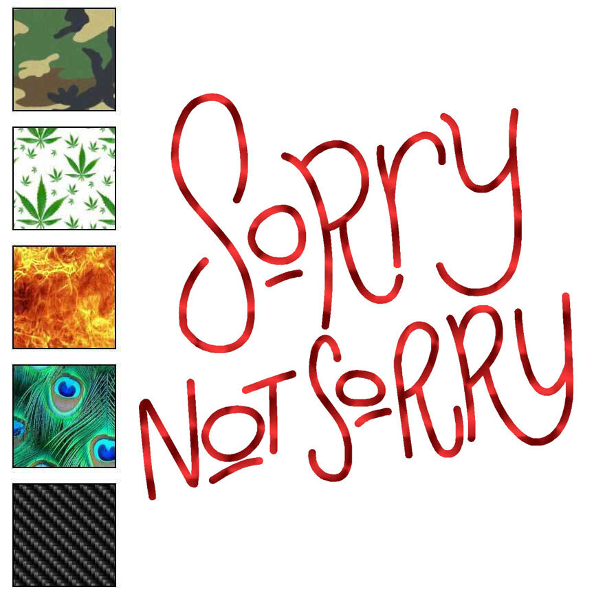 Sorry Not Sorry, Vinyl Decal Sticker, 40 Patterns & 3 Sizes, #6215