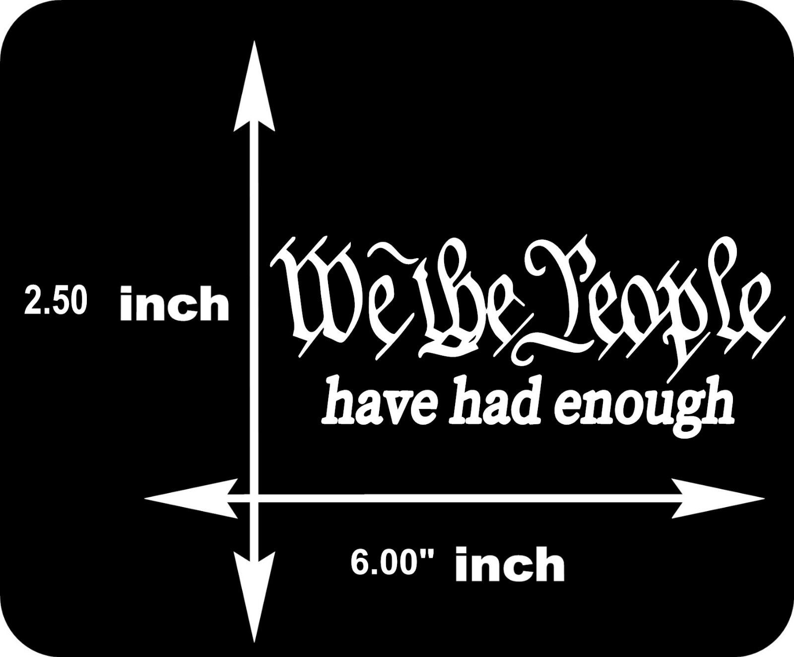 We The People Have Had Enough Decal Vinyl Sticker Auto Car Truck 6" x 2.50"