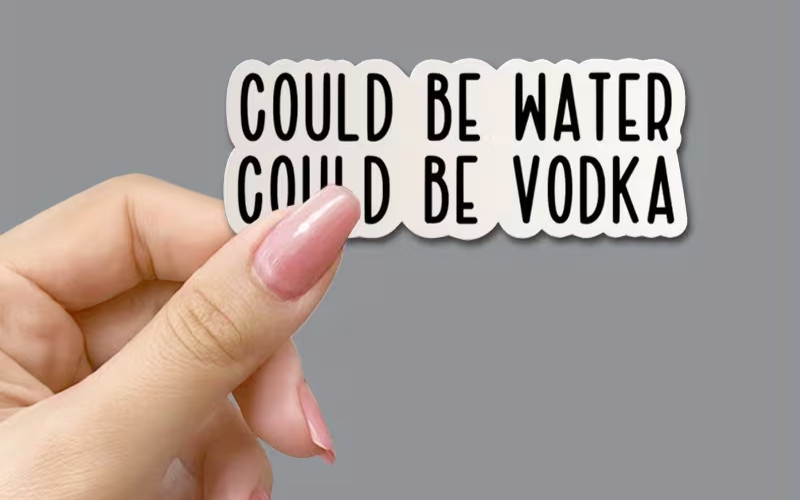 "Could Be Water Could Be Vodka" Sticker, Funny Vinyl, Single Use, Self-adhesive