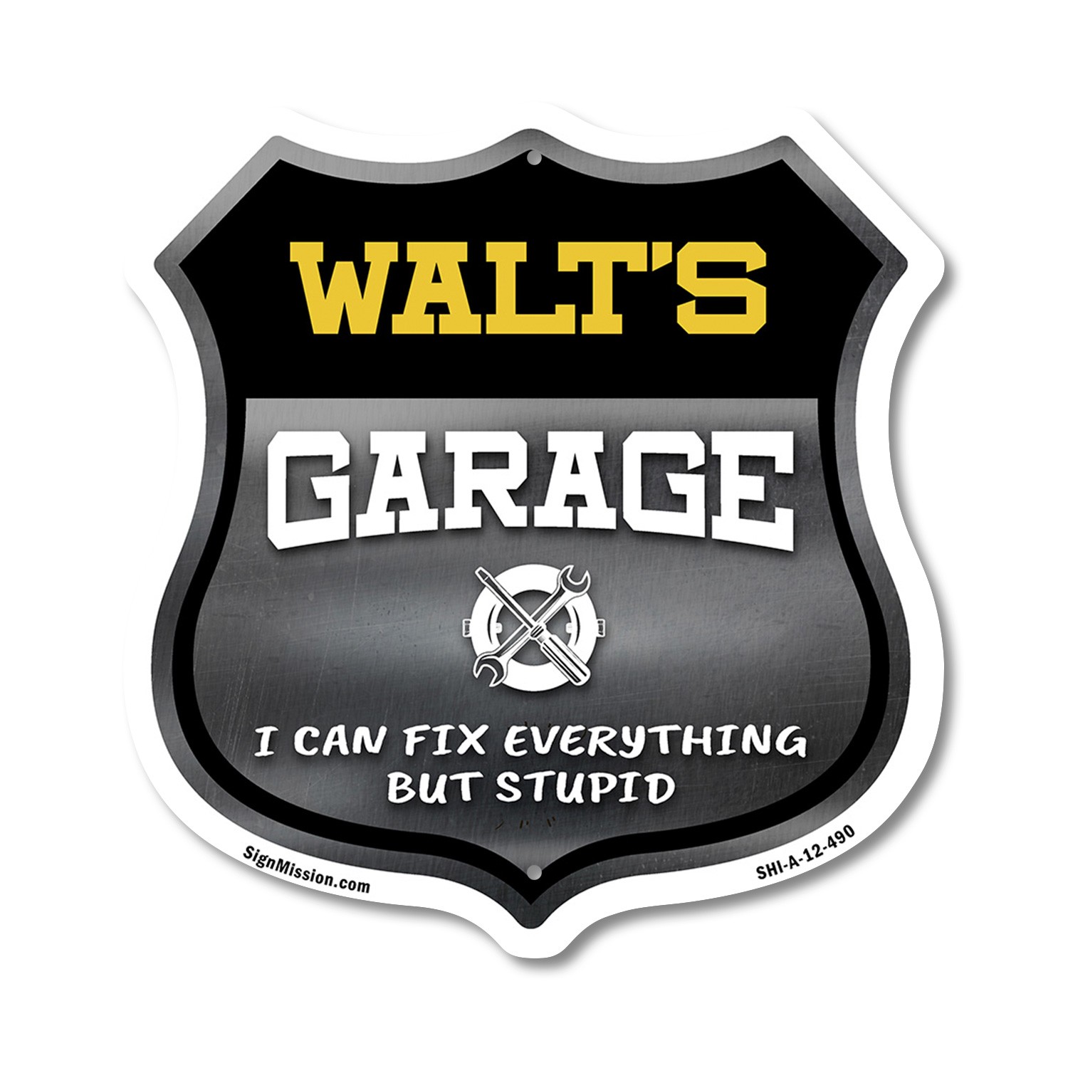 Walt's Garage I Can Fix Everything But Stupid Shield Shaped Sign Made in the USA