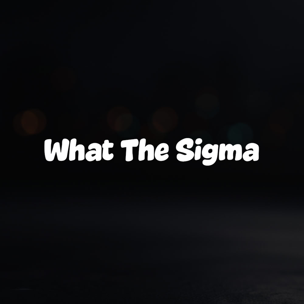 8in Vinyl Decal Sticker – "What The Sigma"