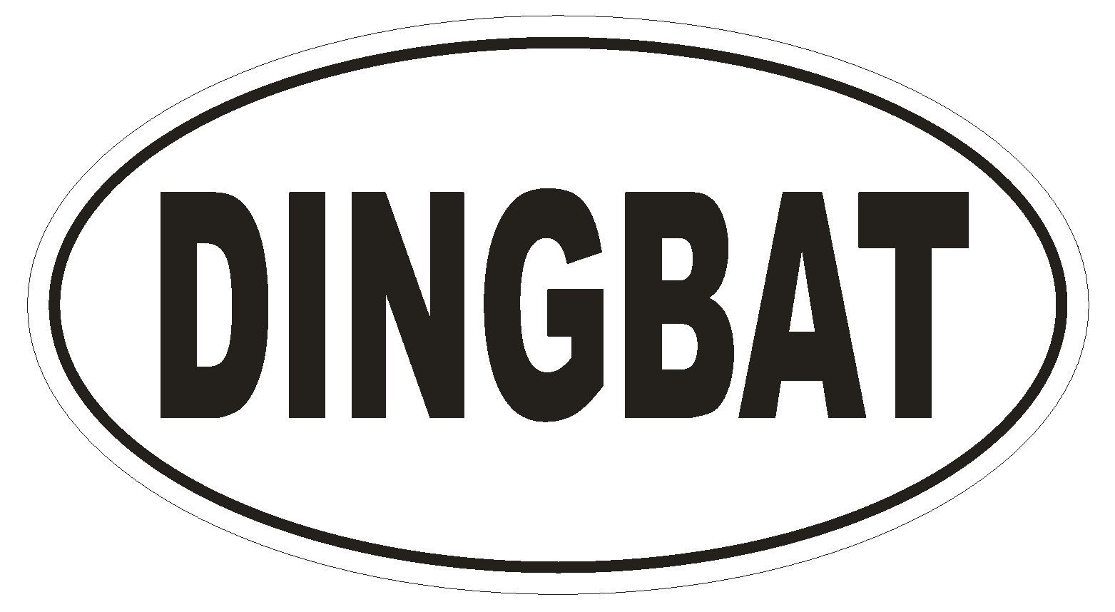 DINGBAT Oval Bumper Sticker or Helmet Sticker D1783 Euro Oval Funny Gag Prank