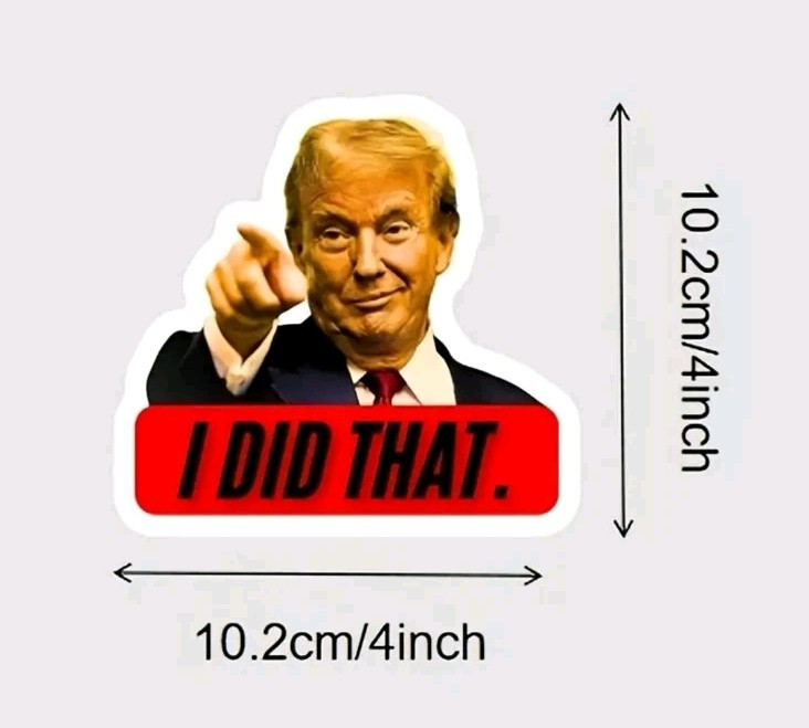 "I Did That" 4in x 4in Trump window / bumper sticker / Decal Set of 5 For 10.25