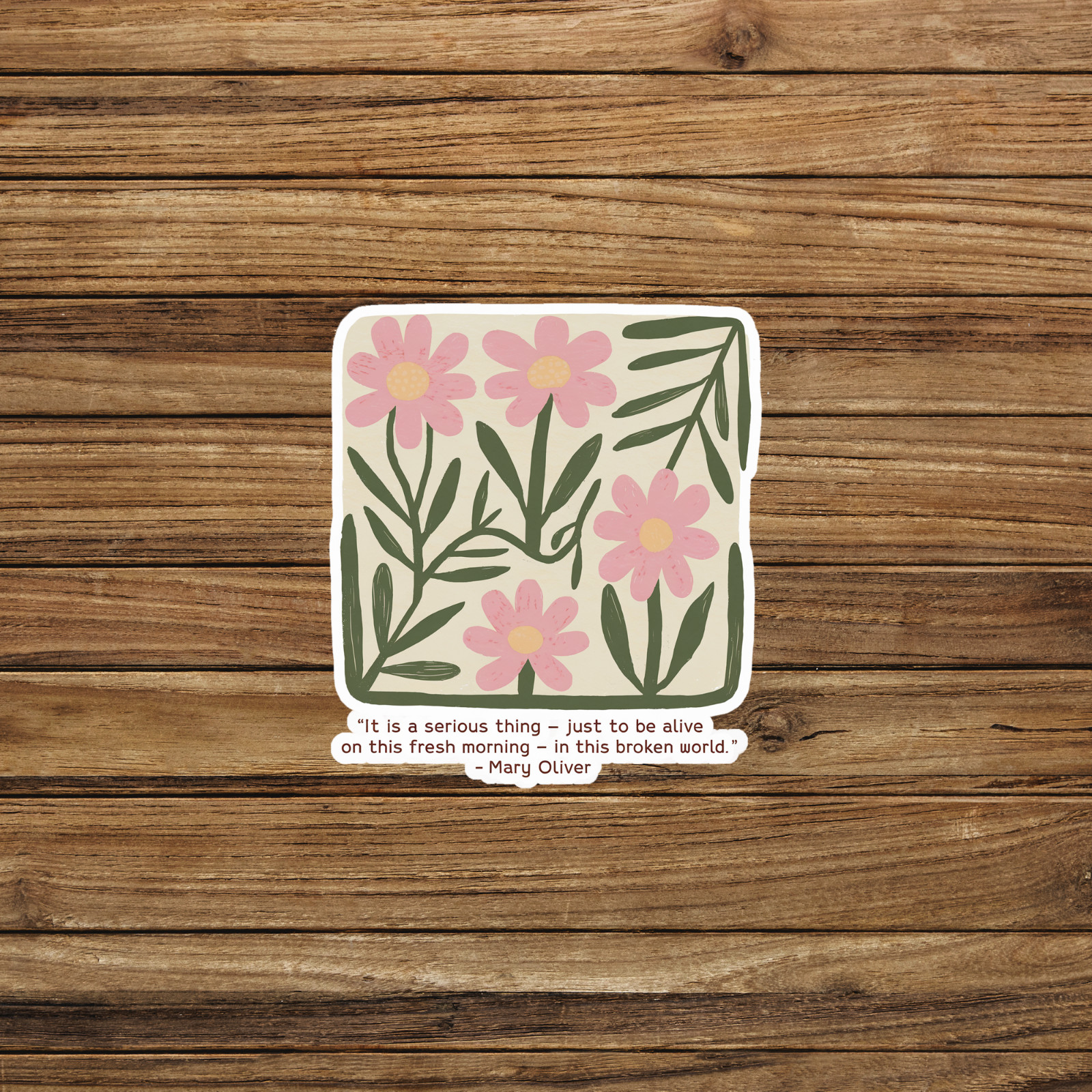Mary Oliver Quote Sticker – It Is a Serious Thing to Be Alive on This Fresh Morn