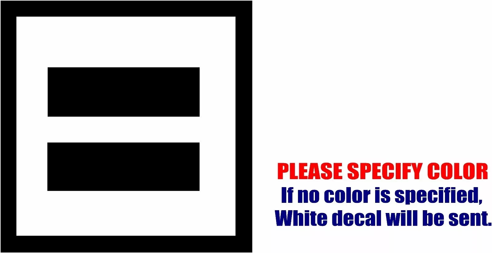 Equality Symbol #2 Vinyl Decal Sticker Car Truck window Bumper Various Sizes
