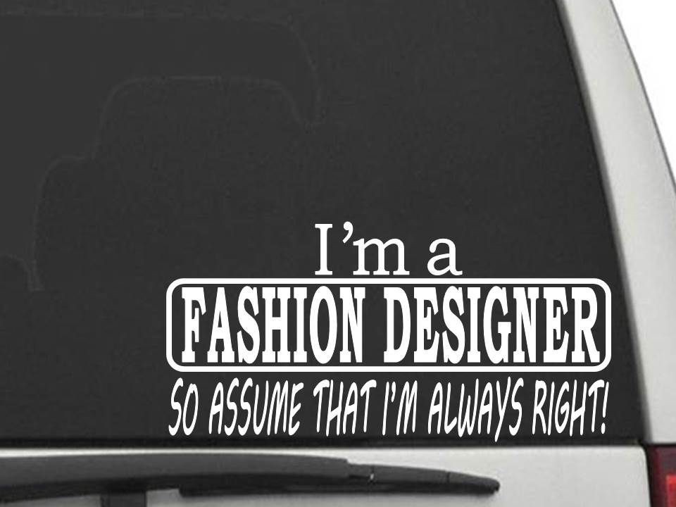 I'M A FASHION DESIGNER SO ASSUME THAT I'M ALWAYS RIGHT Sticker Decal CW5729