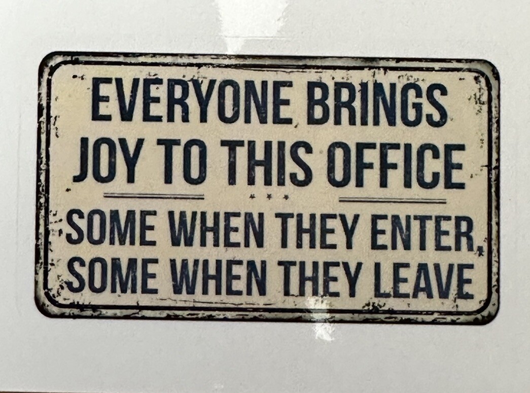 EVERYONE BRINGS JOY TO THIS OFFICE… ~ Small Vinyl Sticker (2in x 1.5in)