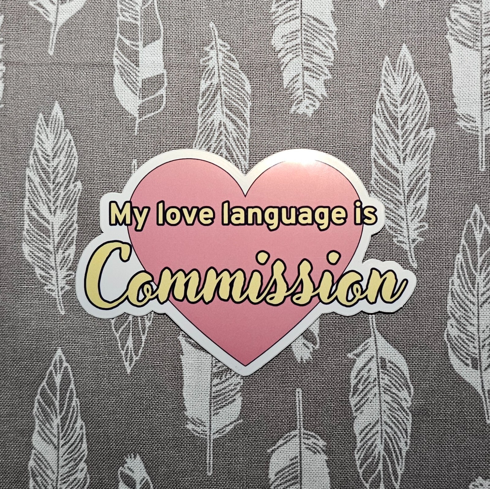 My Love Language Is Commission – Vinyl Waterproof Sticker 3"
