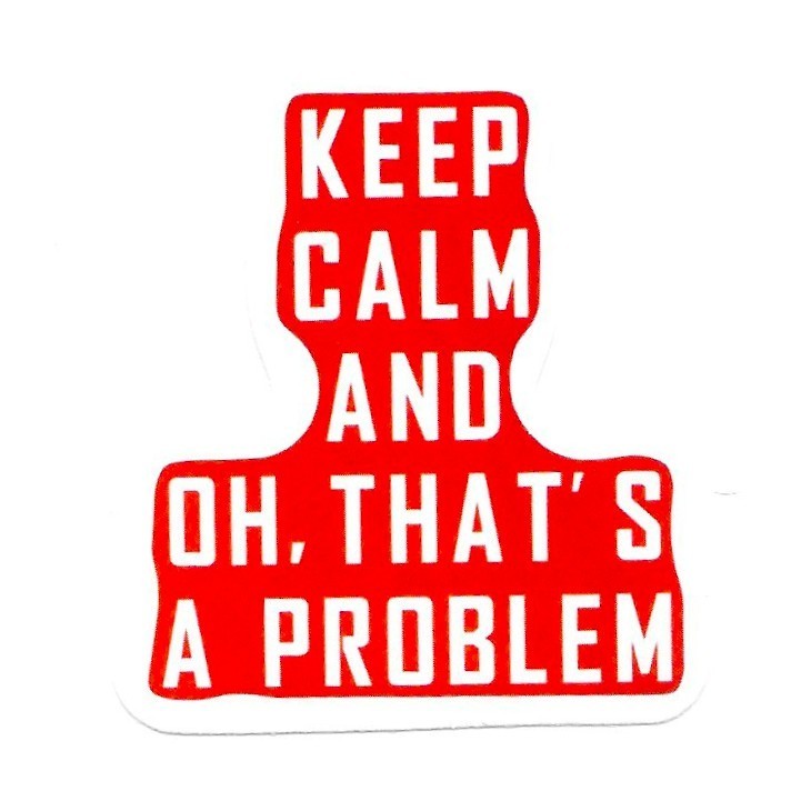 Keep Calm And Oh That Is A Problem Funny Vinyl Sticker Sarcastic Decal Laptop