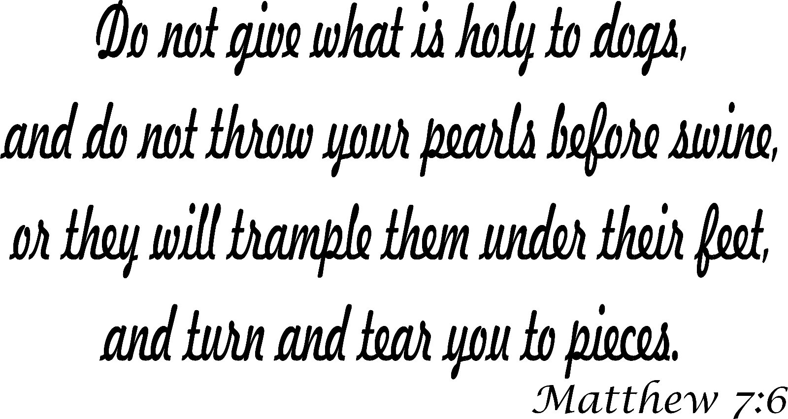 Matthew 7:6 11 x 22 : Bible Verse Wall Decal by Scripture Wall Art