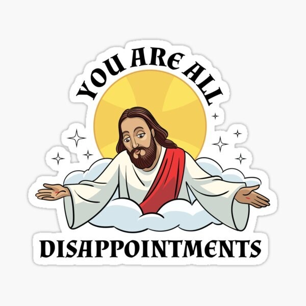 Jesus You are all Disappointments Funny Vinyl Die Cut Sticker